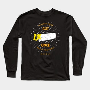 CARPENTER GIFT: Measure Twice Cut Once Long Sleeve T-Shirt